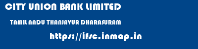 CITY UNION BANK LIMITED  TAMIL NADU THANJAVUR DHARASURAM   ifsc code